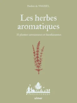 Les herbes aromatiques - 33 plantes savoureuses et bienfaisantes