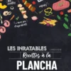 Les inratables - Recettes à la plancha