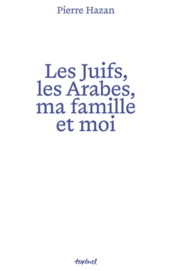 Les juifs, les arabes, ma famille et moi
