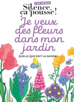 Les minis Silence ça pousse ! Je veux des fleurs dans mon jardin