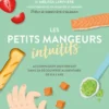 Les petits mangeurs intuitifs - Accompagner mon enfant dans sa découverte alimentaire de 0 à 2 ans