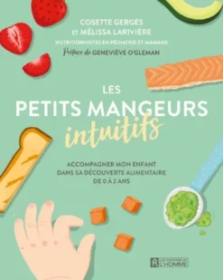 Les petits mangeurs intuitifs - Accompagner mon enfant dans sa découverte alimentaire de 0 à 2 ans