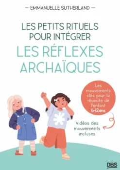 Les petits rituels pour intégrer les réflexes archaïques