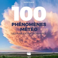 Les 100 phénomènes météo les plus extraordinaires