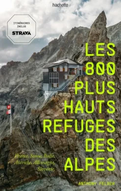 Les 800 plus hauts refuges des Alpes