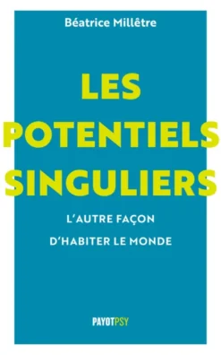 Les potentiels singuliers, l'autre façon d'habiter le monde