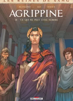 Les Reines de sang - Agrippine T03 - Ce qui ne peut être nommé