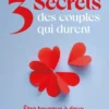 Les 3 secrets des couples qui durent - Être heureux à deux, ça s'apprend !