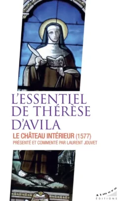 L'essentiel de Thérèse d'Avila - Le château intérieur (1577)