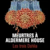 Les Trois Dahlia - Tome 1 Meurtres à Aldermere House