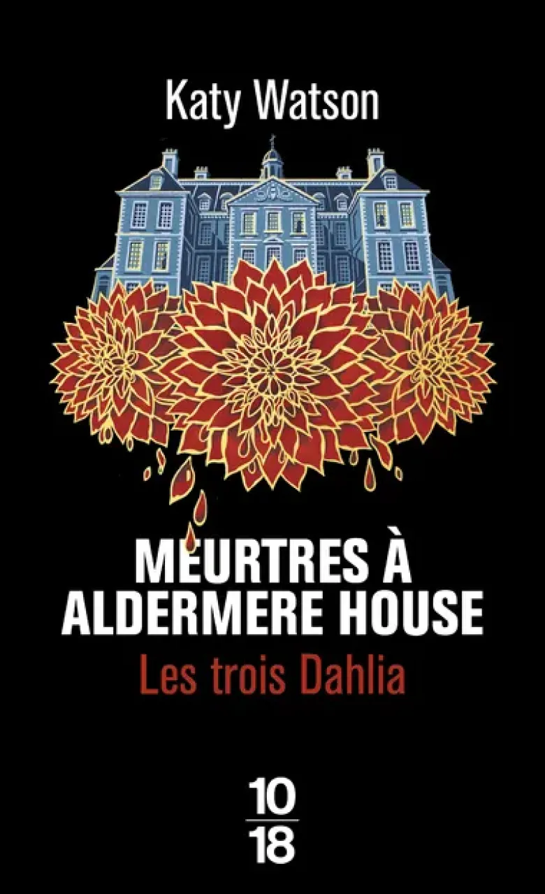 Les Trois Dahlia - Tome 1 Meurtres à Aldermere House
