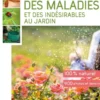 Le traité rustica des maladies et des indésirables au jardin