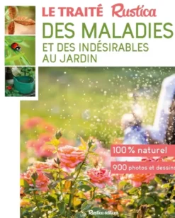 Le traité rustica des maladies et des indésirables au jardin