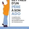 Lettres d'un père à son ado - Le guide pour accompagner les transformations de l'adolescence