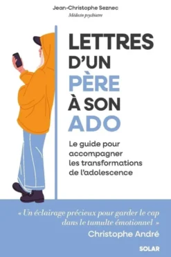 Lettres d'un père à son ado - Le guide pour accompagner les transformations de l'adolescence