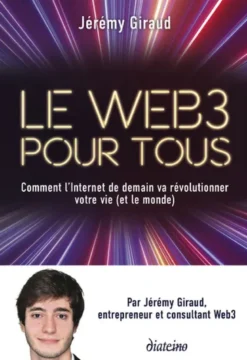 Le Web3 pour tous - Comment l'Internet de demain va révolutionner votre vie (et le monde)