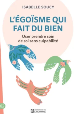 L'égoïsme qui fait du bien - Oser prendre soin de soi sans culpabilité