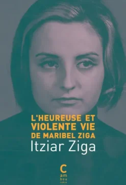 L'Heureuse et Violente Vie de Maribel Ziga