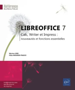 LibreOffice 7 - Calc, Writer et Impress : nouveautés et fonctions essentielles