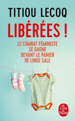 Libérées ! / le combat féministe se gagne devant le panier de linge sale