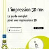 L'impression 3D FDM - Le guide complet pour vos impressions 3D (3e édition)