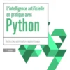 L'intelligence artificielle en pratique avec Python - 2e édition