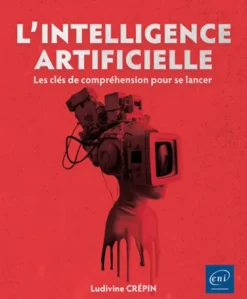 L' Intelligence Artificielle - Les clés de compréhension pour se lancer