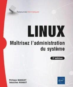 LINUX - Maîtrisez l'administration du système (7e édition)