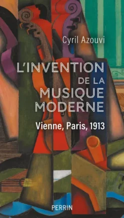 L'invention de la musique moderne - Vienne, Paris, 1913