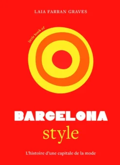 Little Book of Barcelona Style - L'histoire d'une capitale de la mode