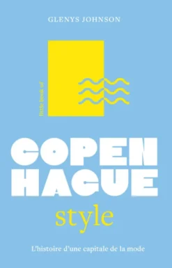 Little Book of Copenhague Style, l'histoire - L'histoire d'une capitale de la mode (version française)