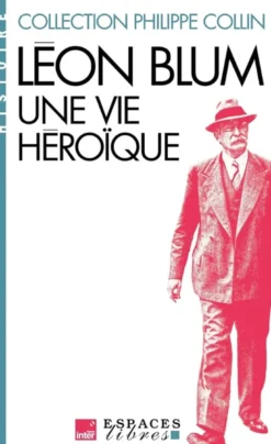 Léon Blum, une vie héroïque (Espaces Libres - Histoire)