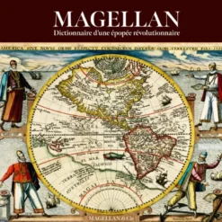 Magellan - dictionnaire d'une épopée révolutionnaire