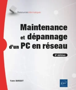Maintenance et dépannage d'un PC en réseau (8e édition)