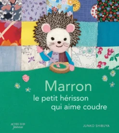 Marron, le petit hérisson qui aime coudre