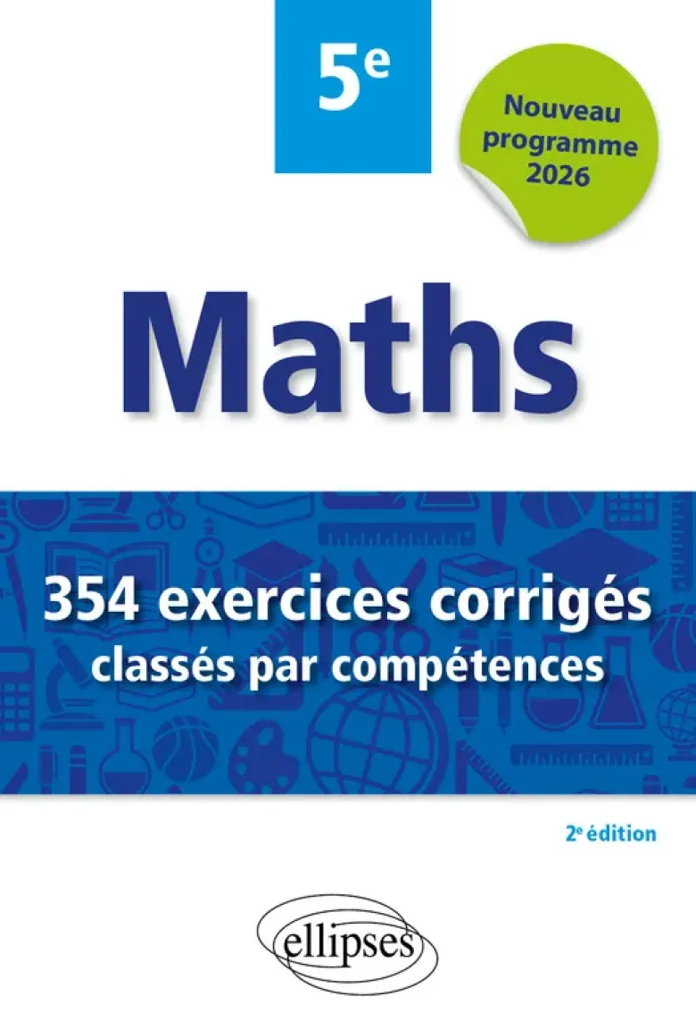 Mathématiques - 354 exercices corrigés classés par compétences - 5e