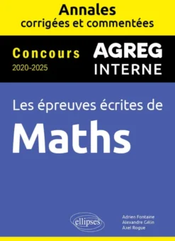 Maths Agrégation interne. Annales corrigées et commentées. Concours 2020-2025