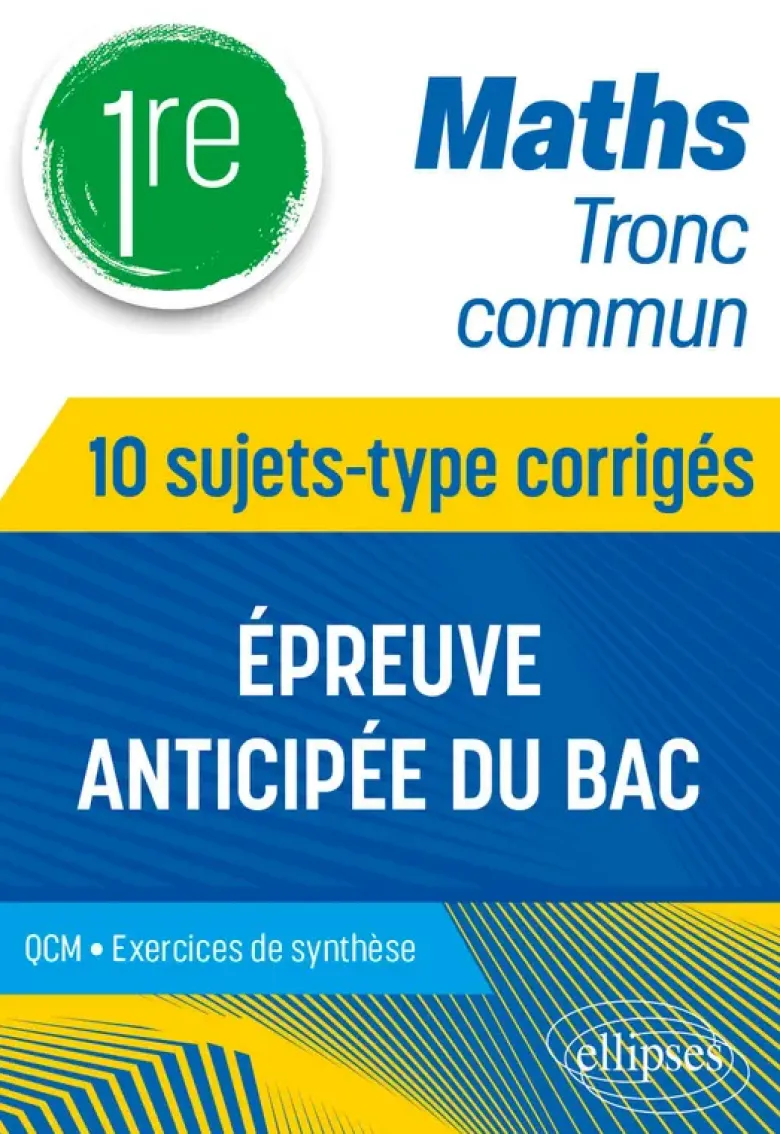 Maths Tronc commun - 1re - 10 sujets-type corrigés de l’épreuve anticipée du Bac