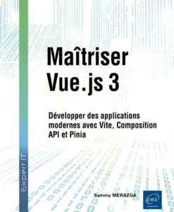 Maîtriser Vue.js 3 - Développer des applications modernes avec Vite, Composition API et Pinia