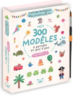 Mes 300 modèles à peindre en pas à pas - Aquarelle