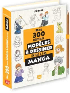 Mes 300 nouveaux modèles mangas à dessiner en pas à pas
