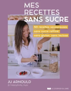 Mes recettes sans sucre - 50 recettes savoureuses sans sucre raffiné, sans gluten, sans lactose