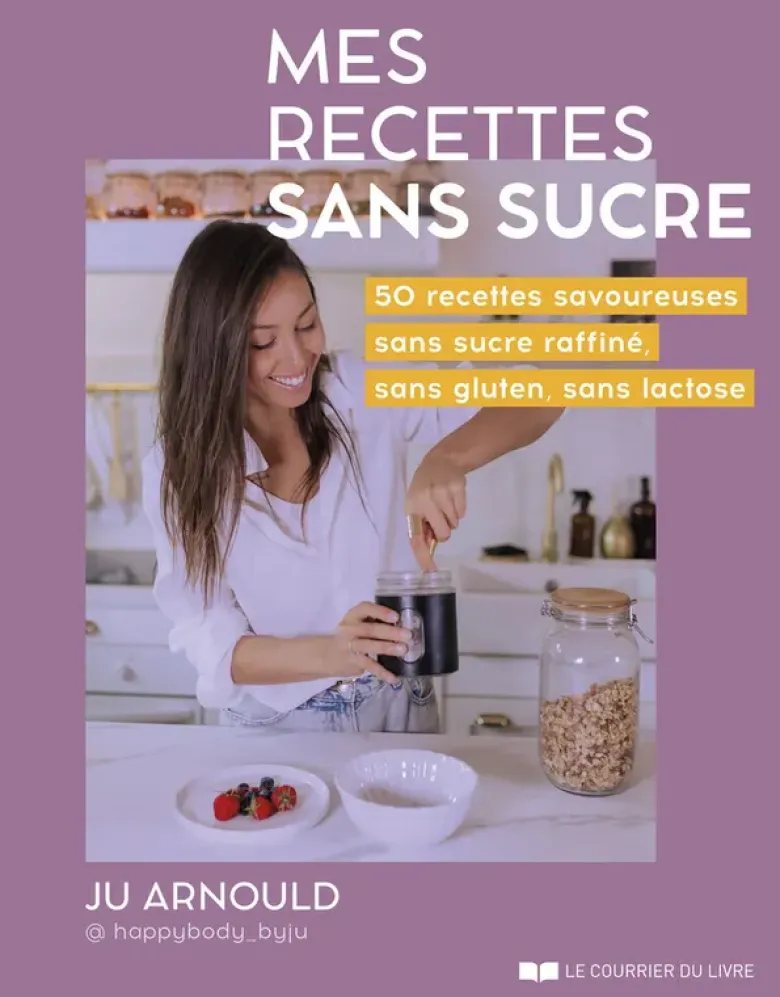 Mes recettes sans sucre - 50 recettes savoureuses sans sucre raffiné, sans gluten, sans lactose