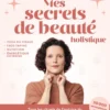 Mes secrets de beauté holistique