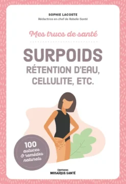 Mes trucs de santé. Surpoids, rétention d’eau, cellulite, etc.