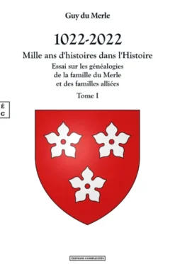 1022-2022 - Mille Ans D Histoires Dans L Histoire - Tome I : Essai Sur Les Genealogies De La Famille
