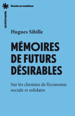 Mémoires de futurs désirables - Sur les chemins de l'économie sociale et solidaire