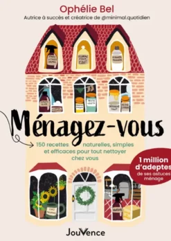 Ménagez-vous : 150 recettes naturelles, simples et efficaces pour tout nettoyer chez vous