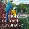 12 mois en forêt guyanaise