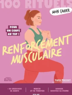 Mon Cahier 100 Rituels Renforcement musculaire - Pour un corps au top !
